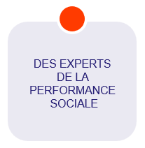 DES EXPERTS DE LA PERFORMANCE SOCIALE